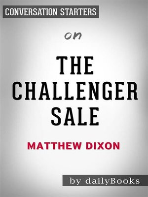 cover image of The Challenger Sale--Taking Control of the Customer Conversation by Matthew Dixon | Conversation Starters